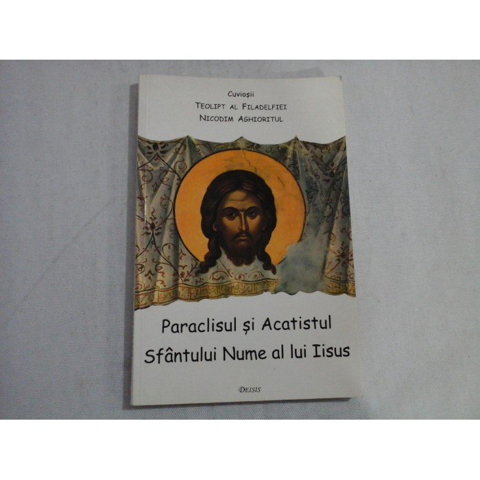    Paraclisul si Acatistul Sfantului Nume al lui Iisus  (cu cateva texte de Filocalie)  -  Cuviosii: Teolipt al Filadelfiei / Nicodim Aghioritul 